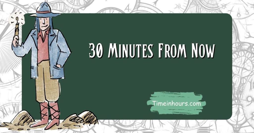 30 Minutes From Now