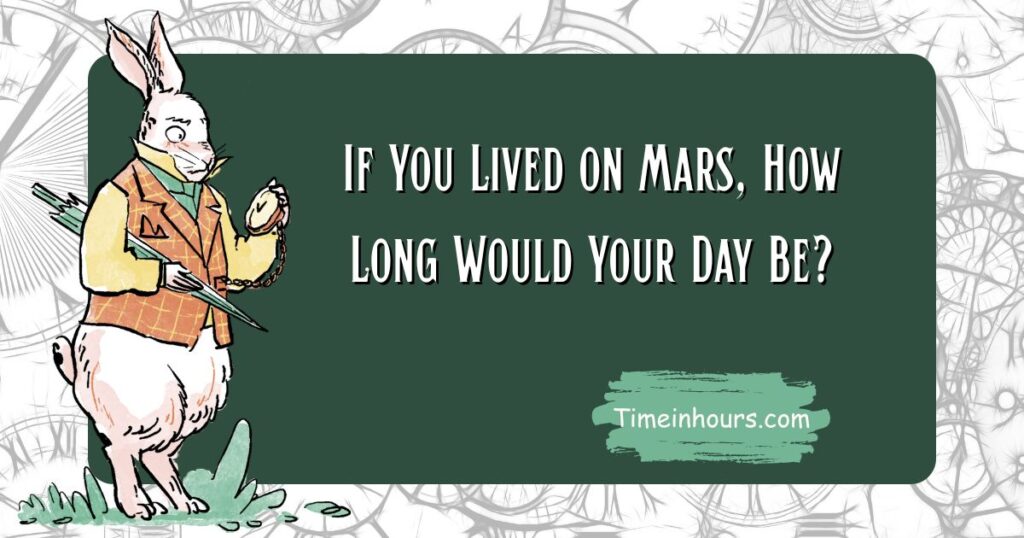 If You Lived on Mars, How Long Would Your Day Be?