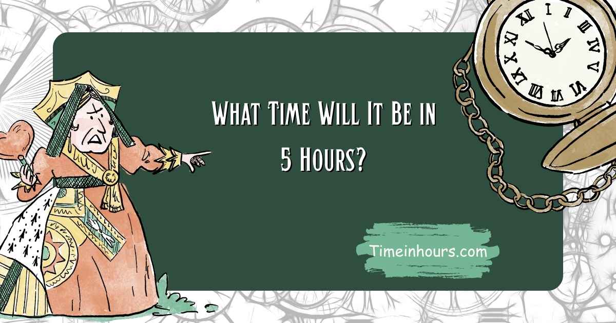 What Time Will It Be In 5 Hours?